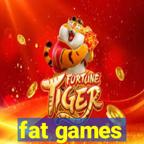 fat games